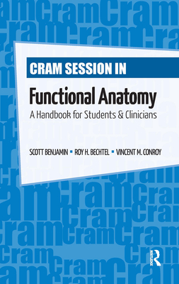 Cram Session in Functional Anatomy: A Handbook for Students and Clinicians - Benjamin, Scott, and Bechtel, Roy, and Conroy, Vincent