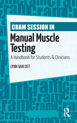 Cram Session in Manual Muscle Testing: A Handbook for Students and Clinicians - Van Ost, Lynn