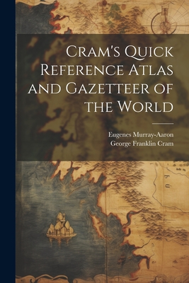 Cram's Quick Reference Atlas and Gazetteer of the World - Cram, George Franklin, and Murray-Aaron, Eugenes