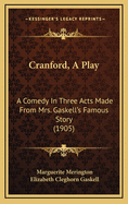 Cranford, a Play: A Comedy in Three Acts Made from Mrs. Gaskell's Famous Story (1905)