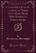 Cranford a Play; A Comedy in Three Acts Made from Mrs. Gaskell's Famous Story (Classic Reprint)