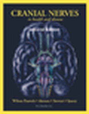 Cranial Nerves in Health & Disease - Wilson-Pauwels, Linda, A.O.C.A., B.Sc., M.Ed., and Akesson, Elizabeth J, and Stewart, Patricia A., B.Sc., M.Sc., Ph.D.