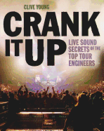 Crank It Up: Live Sound Secrets of the Top Tour Engineers