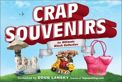 Crap Souvenirs: The Ultimate Kitsch Collection - Lansky, Doug