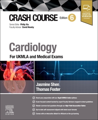 Crash Course Cardiology: For UKMLA and Medical Exams - Shen, Jasmine, and Foster, Thomas, and Xiu, Philip (Series edited by)