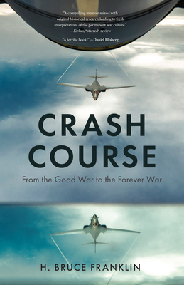 Crash Course: From the Good War to the Forever War - Franklin, H Bruce