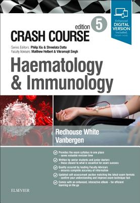 Crash Course Haematology and Immunology - White, Gus Redhouse, BSc, and Vanbergen, Olivia, and Datta, Shreelata T, MD, LLM, BSc (Series edited by)