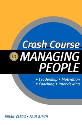 Crash Course in Managing People - Clegg, Brian, and Birch, Paul