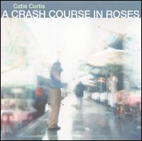 Crash Course in Roses - Catie Curtis