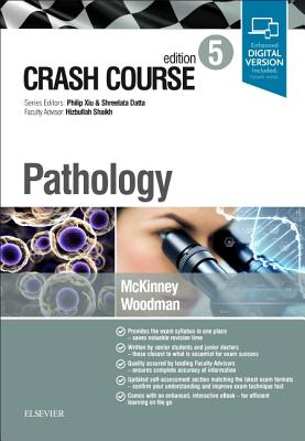 Crash Course Pathology - Mckinney, Olivia, BA, and Woodman, Isabel, MSc, and Datta, Shreelata T, MD, LLM, BSc (Series edited by)