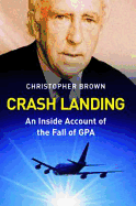 Crash Landing: An Inside Account of the Fall of GPA