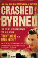 Crashed and Byrned: The Greatest Racing Driver You Never Saw