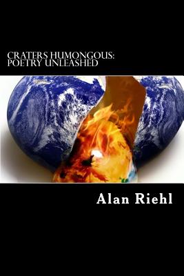 Craters Humongous: Poetry Unleashed - Riehl, Alan