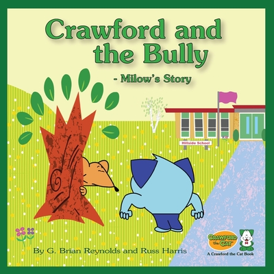 Crawford and the Bully - Milow's Story: A Crawford the Cat Book - Reynolds, G Brian, and Harris, Russ