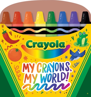 Crayola: My Crayons, My World! (a Crayola Crayon Shaped Novelty Board Book for Toddlers) - Buzzpop