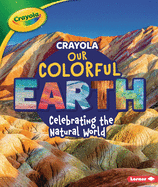 Crayola (R) Our Colorful Earth: Celebrating the Natural World