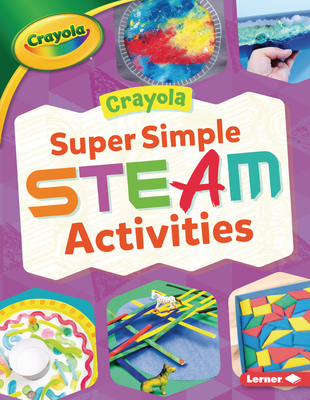 Crayola (R) Super Simple Steam Activities - Felix, Rebecca