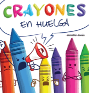 Crayones en Huelga: Un libro infantil divertido, con rimas y le?do en voz alta sobre el respeto y la amabilidad por los tiles escolares
