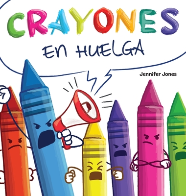 Crayones en Huelga: Un libro infantil divertido, con rimas y le?do en voz alta sobre el respeto y la amabilidad por los tiles escolares - Jones, Jennifer