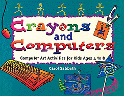 Crayons and Computers: Computer Art Activities for Children Ages 4 to 8