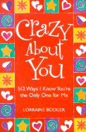 Crazy about You: 512 Ways I Know You're the Only One for Me