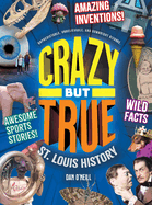 Crazy But True St. Louis History