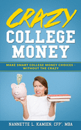 Crazy College Money: Make Smart College Money Choices - Without The Crazy