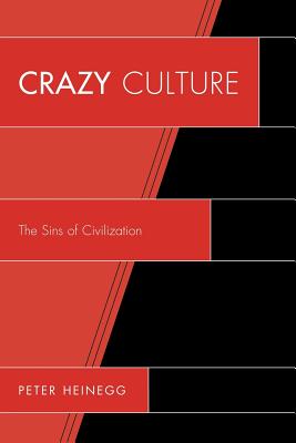 Crazy Culture: The Sins of Civilization - Heinegg, Peter