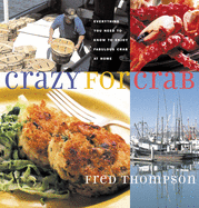 Crazy for Crab: Everything You Need to Know to Enjoy Fabulous Crab at Home