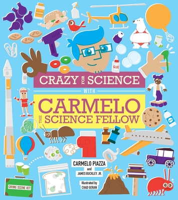 Crazy for Science with Carmelo the Science Fellow - Piazza, Carmelo, and Buckley, James, Jr.