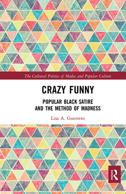 Crazy Funny: Popular Black Satire and The Method of Madness - Guerrero, Lisa A.