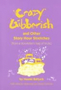 Crazy Gibberish: And Other Story Hour Stretches from a Storyteller's Bag of Tricks