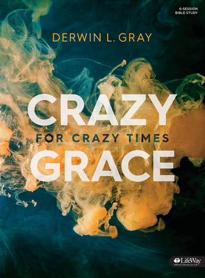 Crazy Grace for Crazy Times - Bible Study Book - Gray, Derwin