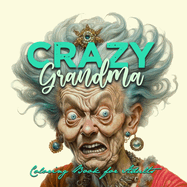 Crazy Grandma Grayscale Coloring Book for Adults Portrait Coloring Book Grandma goes crazy Grandma funny Coloring Book old faces
