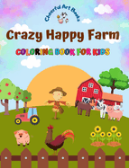 Crazy Happy Farm - Coloring Book for Kids - The Cutest Farm Animals in Creative and Funny Illustrations: Lovely Collection of Adorable Farm Scenes for Children