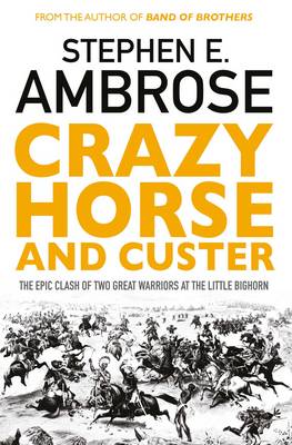Crazy Horse And Custer: The Epic Clash of Two Great Warriors at the Little Bighorn - Ambrose, Stephen E.