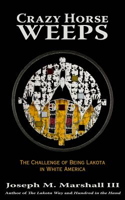 Crazy Horse Weeps: The Challenge of Being Lakota in White America - Marshall, Joseph M