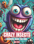 Crazy Insects: Kids Coloring Book Amazing Holiday Gift for Kids Ages 1-8