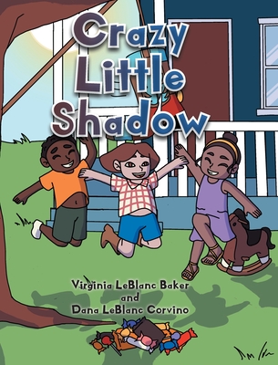 Crazy Little Shadow - LeBlanc Baker, Virginia, and LeBlanc Corvino, Dana