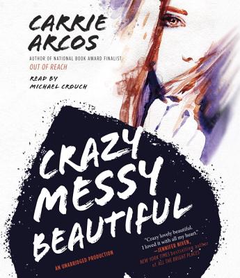 Crazy Messy Beautiful - Arcos, Carrie, and Crouch, Michael (Read by)