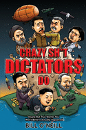 Crazy Sh*t Dictators Do: Insane But True Stories You Won't Believe Actually Happened