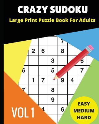 Crazy Sudoku Large Print Puzzle Book for Adults: 2018 9x9 Sudoku Books; Easy, Medium, Hard Difficultly; For Sudoku Lovers; 90 Challenging Puzzles - S C, Mony