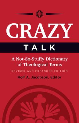 Crazy Talk: A Not-So-Stuffy Dictionary of Theological Terms - Jacobson, Rolf A (Editor), and Jacobson, Karl N, and Olson, Marc