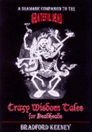 Crazy Wisdom Tales for Dead Heads: A Shamanic Companion to the Grateful Dead