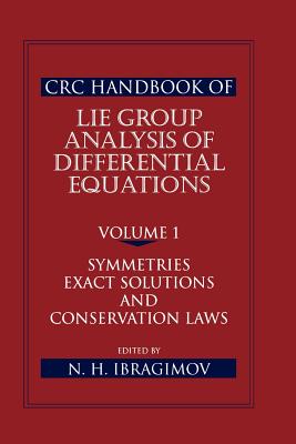 CRC Handbook of Lie Group Analysis of Differential Equations, Volume I: Symmetries, Exact Solutions, and Conservation Laws - Ibragimov, Nail H.