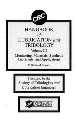 CRC Handbook of Lubrication and Tribology, Volume III: Monitoring, Materials, Synthetic Lubricants, and Applications, Volume III - Booser, E. Richard
