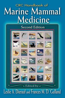 CRC Handbook of Marine Mammal Medicine: Health, Disease, and Rehabilitation, Second Edition - Dierauf, Leslie (Editor), and Gulland, Frances M D (Editor)