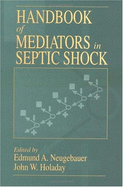 CRC Handbook of Mediators in Septic Shock - Neugebauer, Edmund A, and Holaday, John W
