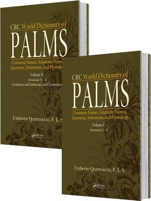 CRC World Dictionary of Palms: Common Names, Scientific Names, Eponyms, Synonyms, and Etymology (2 Volume Set) - Quattrocchi, Umberto