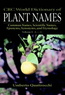 CRC World Dictionary of Plant Names: Common Names, Scientific Names, Eponyms, Synonyms, and Etymology
